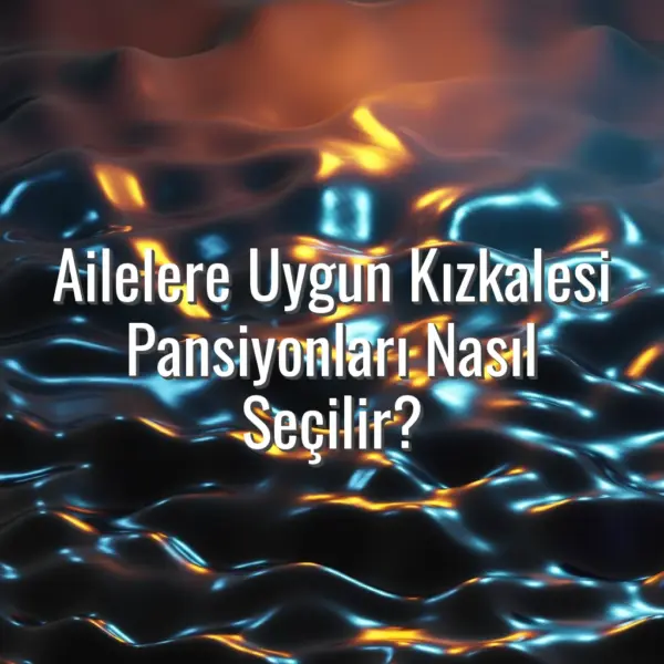 Ailelere Uygun Kızkalesi Pansiyonları Nasıl Seçilir? - ailelere uygun kızkalesi pansiyonları