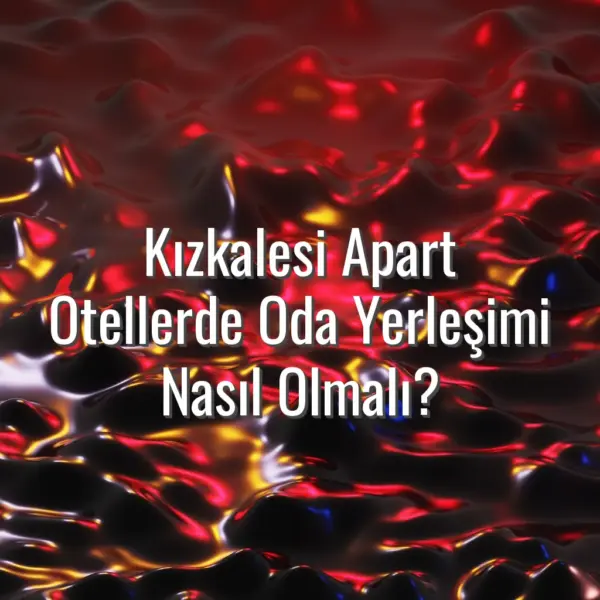 Kızkalesi Apart Otellerde Oda Yerleşimi Nasıl Olmalı? - kızkalesi apart oda yerleşimi