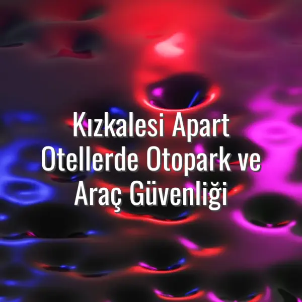 Kızkalesi Apart Otellerde Otopark ve Araç Güvenliği - kızkalesi apart otel otopark