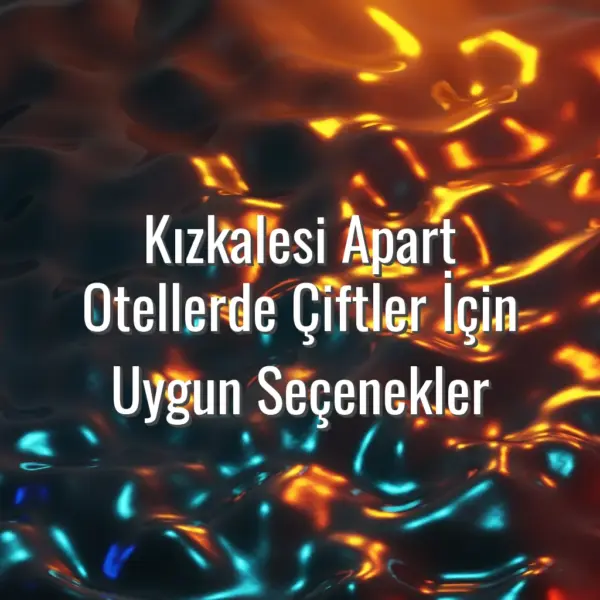 Kızkalesi Apart Otellerde Çiftler İçin Uygun Seçenekler - kızkalesi apart otellerde çiftler için