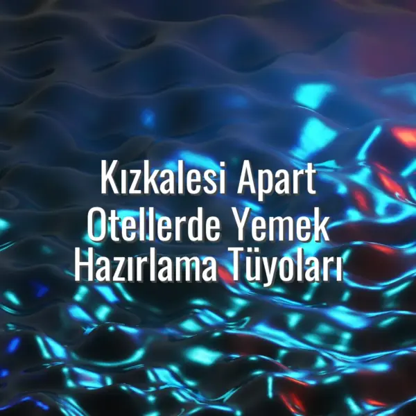 Kızkalesi Apart Otellerde Yemek Hazırlama Tüyoları - kızkalesi apartta yemek hazırlama