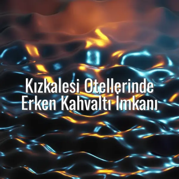 Kızkalesi Otellerinde Erken Kahvaltı İmkanı - kızkalesi otel erken kahvaltı