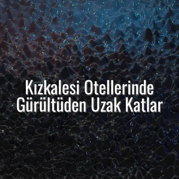 Kızkalesi Otellerinde Gürültüden Uzak Katlar - kızkalesi otel sessiz kat