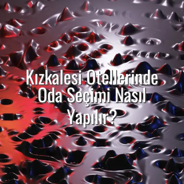 Kızkalesi Otellerinde Oda Seçimi Nasıl Yapılır? - kızkalesi otellerinde oda seçimi