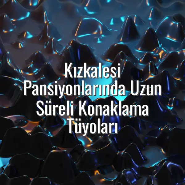 Kızkalesi Pansiyonlarında Uzun Süreli Konaklama Tüyoları - kızkalesi pansiyonlarında uzun süreli konaklama
