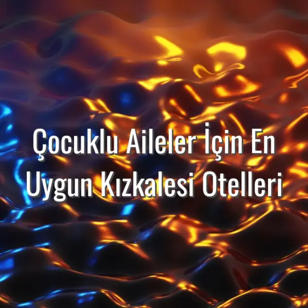 Çocuklu Aileler İçin En Uygun Kızkalesi Otelleri - çocuklu aileler için kızkalesi otelleri