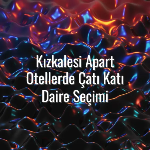 Kızkalesi Apart Otellerde Çatı Katı Daire Seçimi - çatı katı kızkalesi apart oteller