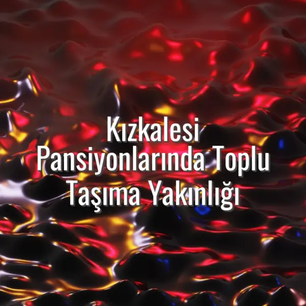 Kızkalesi Pansiyonlarında Toplu Taşıma Yakınlığı - toplu taşımaya yakın kızkalesi pansiyonları