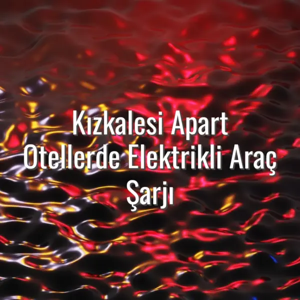 Kızkalesi Apart Otellerde Elektrikli Araç Şarjı - Kızkalesi apart otellerde elektrikli araç
