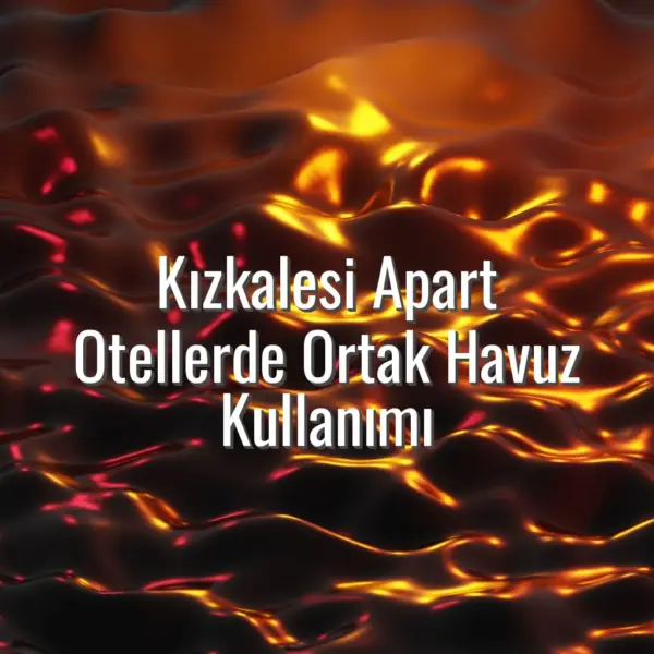 Kızkalesi Apart Otellerde Ortak Havuz Kullanımı - Kızkalesi apart otellerde ortak havuz