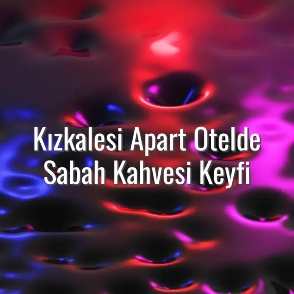 Kızkalesi Apart Otelde Sabah Kahvesi Keyfi - Kızkalesi apart sabah kahvesi