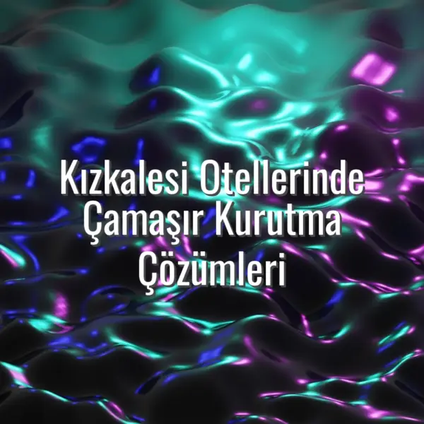 Kızkalesi Otellerinde Çamaşır Kurutma Çözümleri - kızkalesi otel çamaşır kurutma