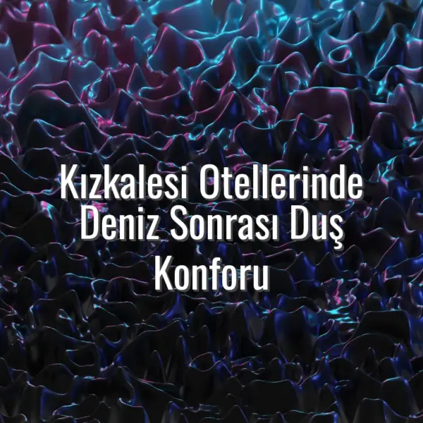 Kızkalesi Otellerinde Deniz Sonrası Duş Konforu - kızkalesi otel deniz sonrası duş