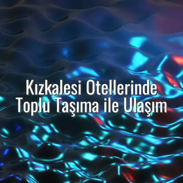 Kızkalesi Otellerinde Toplu Taşıma ile Ulaşım - kızkalesi otel toplu taşıma