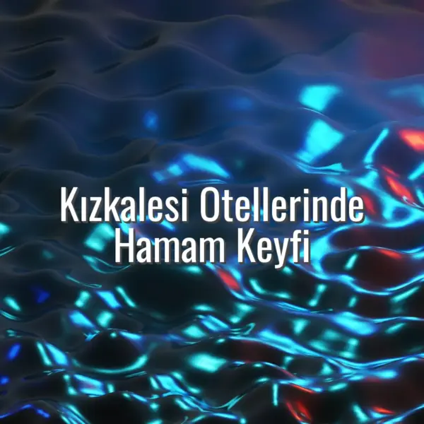 Kızkalesi Otellerinde Hamam Keyfi - Kızkalesi otellerinde hamam