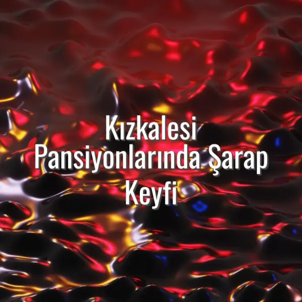 Kızkalesi Pansiyonlarında Şarap Keyfi - Kızkalesi pansiyonlarında şarap
