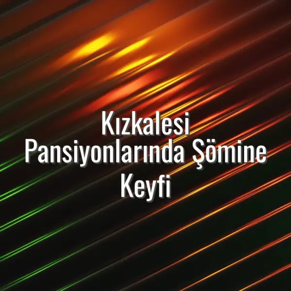 Kızkalesi Pansiyonlarında Şömine Keyfi - Kızkalesi pansiyonlarında şömine