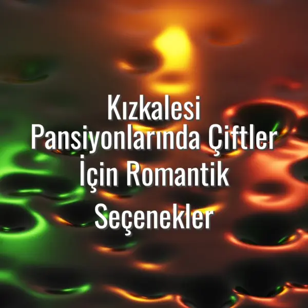 Kızkalesi Pansiyonlarında Çiftler İçin Romantik Seçenekler - Kızkalesi pansiyonlarında romantik pansiyonlar