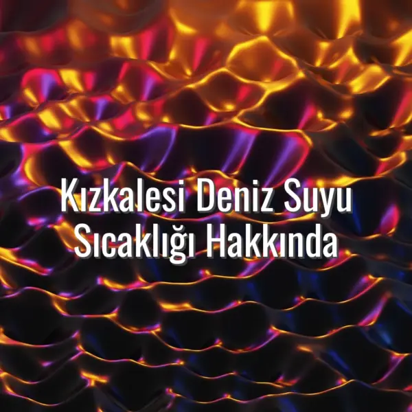 Kızkalesi Deniz Suyu Sıcaklığı Hakkında - Kızkalesi deniz suyu sıcaklığı